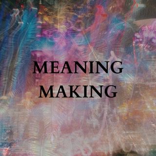 Text over an abstract pink and blue image reads 'MEANING MAKING'