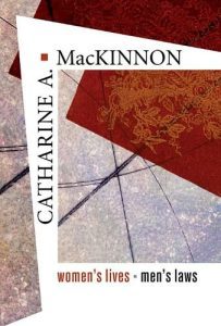 Book cover with the title: Women's Lives - Men's Laws, by Catharine A. MacKinnon